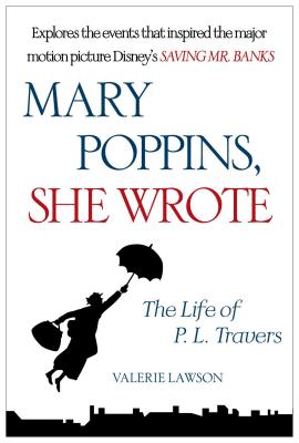 Mary Poppins, She Wrote: The Life of P. L. Travers MARY POPPINS SHE WROTE M/TV Valerie Lawson