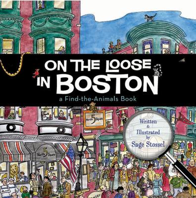 On the Loose in Boston: A Find-The-Animals Book ON THE LOOSE IN BOSTON （On the Loose） [ Sage Stossel ]