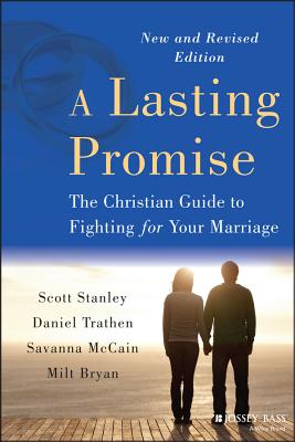 A Lasting Promise: The Christian Guide to Fighting for Your Marriage, New and Revised Edition LASTING PROMISE REV/E [ Scott M. Stanley ]