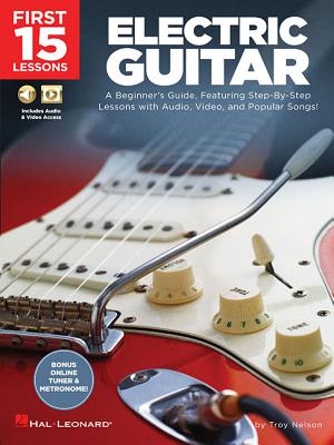 First 15 Lessons - Electric Guitar: A Beginner's Guide, Featuring Step-By-Step Lessons with Audio, V