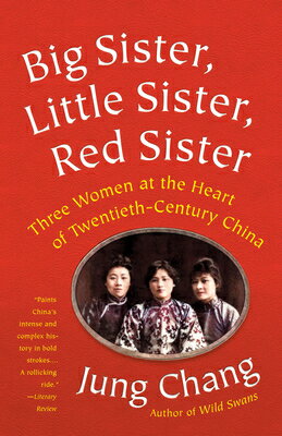 Big Sister, Little Sister, Red Sister: Three Women at the Heart of Twentieth-Century China BIG SISTER LITTLE SISTER RED S Jung Chang