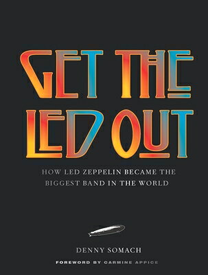Get the Led Out: How Led Zeppelin Became the Biggest Band in the World - Updated Edition GET THE LED OUT REV/E 