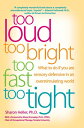 Too Loud, Too Bright, Too Fast, Too Tight: What to Do If You Are Sensory Defensi...