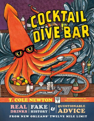 Cocktail Dive Bar: Real Drinks, Fake History, and Questionable Advice from New Orleans's Twelve Mile