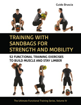 Training with Sandbags for Strength and Mobility: 52 Functional Training Exercises to Build Muscle a