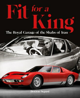 Fit for a King: The Royal Garage of the Shahs of Iran FIT FOR A KING [ Borzou Sepasi ]