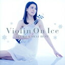 Violin On Ice 川井郁子ベスト [ 川井郁子 ]