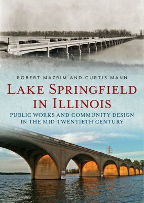 Lake Springfield in Illinois: Public Works and Community Design in the Mid-Twentieth Century LAKE SPRINGFIELD IN ILLINOIS P 