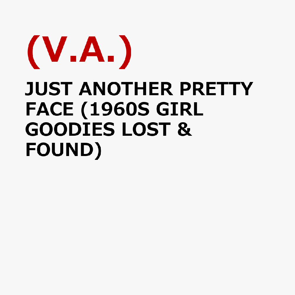 JUST ANOTHER PRETTY FACE (1960S GIRL GOODIES LOST & FOUND)