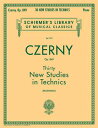 Thirty New Studies in Technics, Op. 849: Schirmer Library of Classics Volume 272 Piano Technique 30 NEW STUDIES IN TECHNICS OP （Schirmer 039 s Library of Musical Classics） Carl Czerny