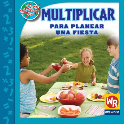 Multiplicar Para Planear una Fiesta = Multiply to Make Party Plans SPA-MULTIPLICAR PARA PLANE （Matematicas en Nuestro Mundo: Nivel 3） [ Linda Bussell ]