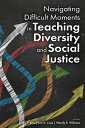 Navigating Difficult Moments in Teaching Diversity and Social Justice NAVIGATING DIFFICULT MOMENTS I Mary E. Kite