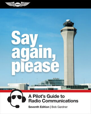 Say Again, Please: A Pilot's Guide to Radio Communications SAY AGAIN PLEASE 7/E [ Bob Gardner ]