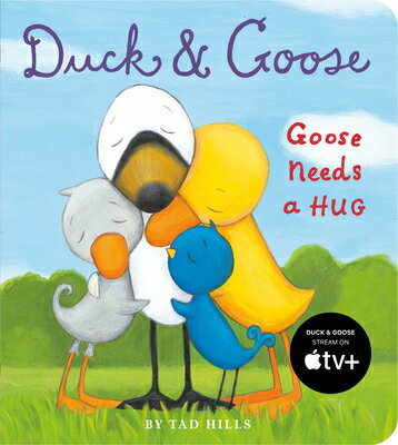 Duck and Goose, Goose Needs a Hug DUCK & GOOSE GOOSE NEEDS A HUG （Duck & Goose） [ Tad Hills ]
