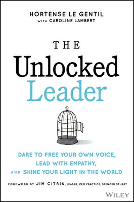 The Unlocked Leader: Dare to Free Your Own Voice, Lead with Empathy, and Shine Your Light in the Wor UNLOCKED LEADER [ Hortense Le Gentil ]