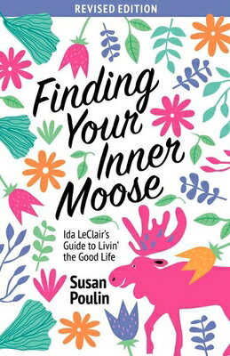 Finding Your Inner Moose: Ida Leclair's Guide to Livin' the Good Life FINDING YOUR INNER MOOSE 