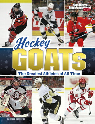 Hockey Goats: The Greatest Athletes of All Time HOCKEY GOATS （Sports Illustrated Kids: Goats） [ Bruce Berglund ]