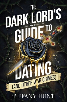 The Dark Lord's Guide to Dating (and Other War Crimes) DARK LORDS GT DATING (AND OTHE （Guides to Villainy and Love） [ Tiffany Hunt ]