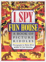 I Spy Fun House: A Book of Picture Riddles I SPY FUN HOUSE A BK OF PICT R （I Spy） 