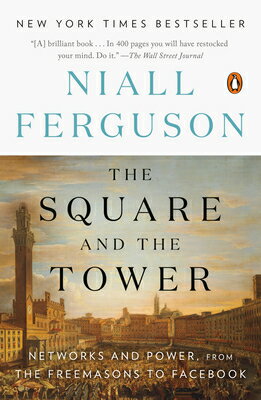 The Square and the Tower: Networks and Power, from the Freemasons to Facebook SQUARE & THE TOWER 