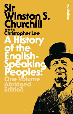 A History of the English-Speaking Peoples: One Volume Abridged Edition HIST OF THE ENGLISH-SPEAKING P （Bloomsbury Revelations） [ Sir Winston S. Churchill ]