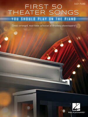 First 50 Theater Songs You Should Play on Piano: Simply Arranged, Must-Know Broadway Showstoppers Ar 1ST 50 THEATER SONGS YOU SHOUL [ ー ]
