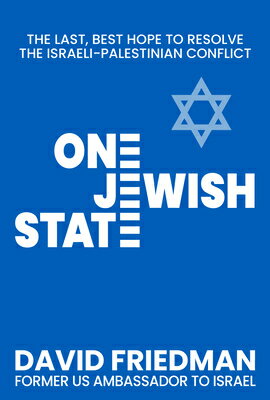 One Jewish State: The Last, Best Hope to Resolve the Israeli-Palestinian Conflict with a Foreword by 1 JEWISH STATE [ David Friedman ]