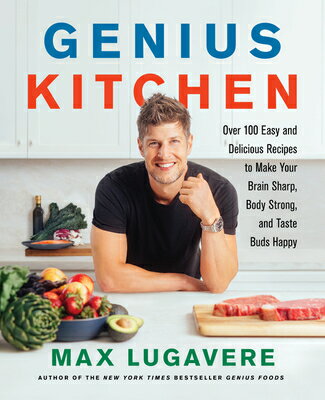 Genius Kitchen: Over 100 Easy and Delicious Recipes to Make Your Brain Sharp, Body Strong, Taste KITCHEN （Genius Living） [ Max Lugavere ]