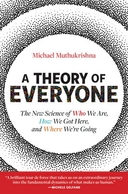 A Theory of Everyone: The New Science of Who We Are, How We Got Here, and Where We're Going THEORY OF EVERYONE [ Michael Muthukrishna ]