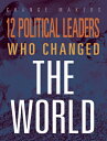 12 Political Leaders Who Changed the World 12 POLITICAL LEADERS WHO CHANG (Chang...