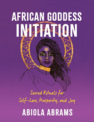 African Goddess Initiation: Sacred Rituals for Self-Love, Prosperity, and Joy AFRICAN GODDESS INITIATION [ Abiola Abrams ]
