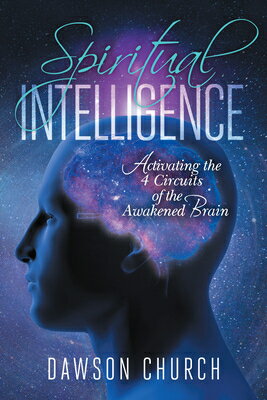 Spiritual Intelligence: Activating the 4 Circuits of the Awakened Brain SPIRITUAL INTELLIGENCE [ Dawson Church ]