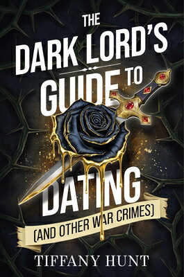 The Dark Lord's Guide to Dating (and Other War Crimes) DARK LORDS GT DATING (AND OTHE （Guides to Villainy and Love） [ Tiffany Hunt ]