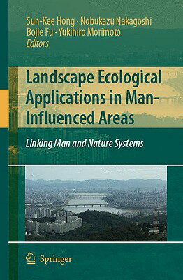 Landscape Ecological Applications in Man-Influenced Areas: Linking Man and Nature Systems LANDSCAPE ECOLOGICAL APPLICATI [ Sun-Kee Hong ]