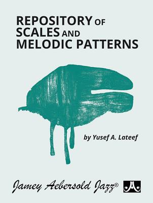 Repository of Scales and Melodic Patterns: Spiral-Bound Book REPOSITORY OF SCALES MELODIC Yusef A. LaTeef