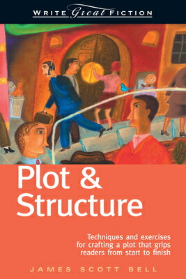 Plot & Structure: Techniques and Exercises for Crafting a Plot That Grips Readers from Start to Fini