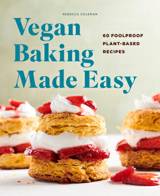 Vegan Baking Made Easy: 60 Foolproof Plant-Based Recipes VEGAN BAKING MADE EASY [ Rebecca Coleman ]