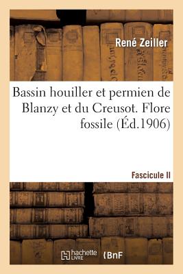 Bassin Houiller Et Permien de Blanzy Et Du Creusot. Fascicule II, Flore Fossile FRE-BASSIN HOUILLER ET PERMIEN （Sciences） [ Zeiller-R ]