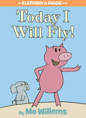 Today I Will Fly!-An Elephant and Piggie Book TODAY I WILL FLY-AN ELEPHANT & （Elephant and Piggie Book） [ Mo Willems ]