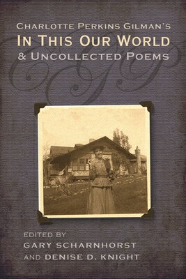 Charlotte Perkins Gilman's in This Our World and Uncollected Poems CHARLOTTE PERKINS GILMANS IN T 