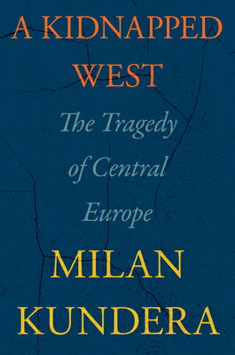 A Kidnapped West: The Tragedy of Central Europe KIDNAPPED WEST [ Milan Kundera ]