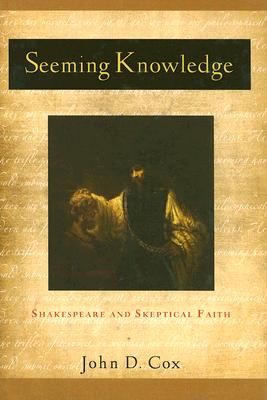 楽天楽天ブックスSeeming Knowledge: Shakespeare and Skeptical Faith SEEMING KNOWLEDGE （Studies in Christianity and Literature） [ John D. Cox ]