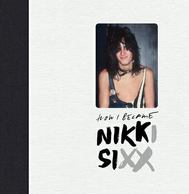 The First 21: How I Became Nikki Sixx Deluxe Edition 1ST 21 HOW I BECAME NIKKI SIXX Nikki Sixx