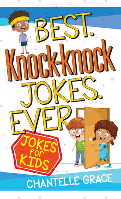 楽天楽天ブックスBest Knock-Knock Jokes Ever: Jokes for Kids BEST KNOCK-KNOCK JOKES EVER （Joke Books） [ Chantelle Grace ]