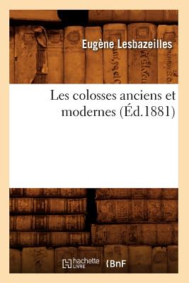 Les Colosses Anciens Et Modernes (d.1881) FRE-LES COLOSSES ANCIENS ET MO （Arts） [ Eugne Lesbazeilles ]
