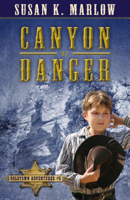 Canyon of Danger CANYON OF DANGER （Goldtown Adventures） [ Susan K. Marlow ]