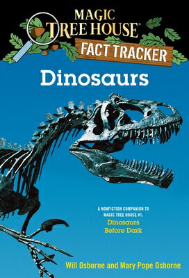 Dinosaurs: A Nonfiction Companion to Magic Tree House 1: Dinosaurs Before Dark MTH FACT TRACKER 01 DINOSAURS （Magic Tree House Fact Tracker） Mary Pope Osborne