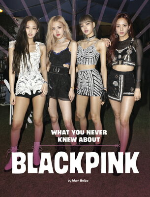 What You Never Knew about Blackpink WHAT YOU NEVER KNEW ABT BLACKP （Behind the Scenes Biographies） [ Mari Bolte ]