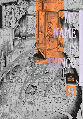 My Name Is Shingo: The Perfect Edition, Vol. 6 MY NAME IS SHINGO THE PERFECT （My Name Is Shingo: The Perfect Edition） [ Kazuo Umezz ]