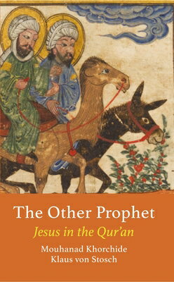 The Other Prophet: Jesus in the Qur'an OTHER PROPHET （Interfaith） [ Mouhanad Khorchide ]